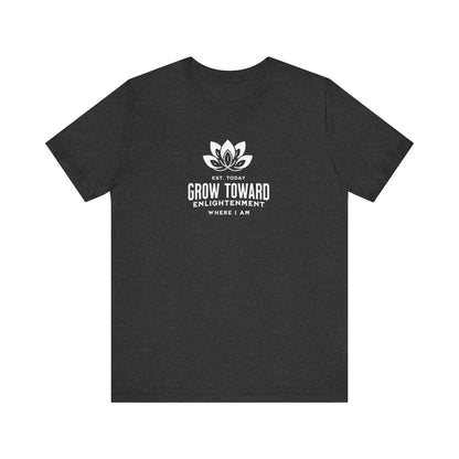 Grow toward enlightenment Short Sleeve Tee