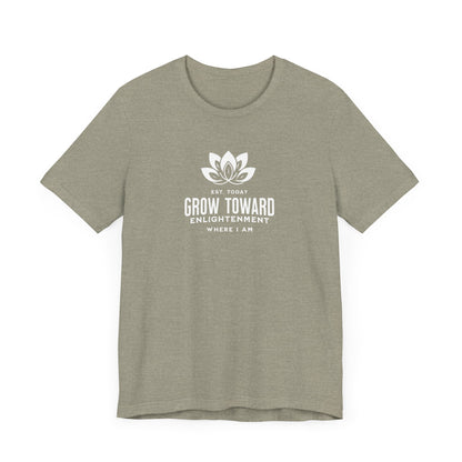 Grow toward enlightenment Short Sleeve Tee