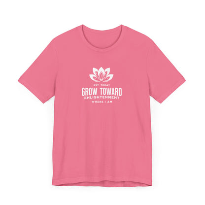 Grow toward enlightenment Short Sleeve Tee