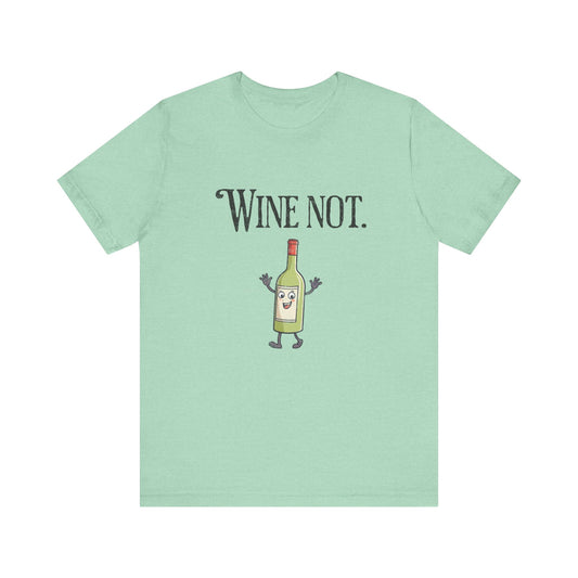 Wine Not Unisex Jersey Short Sleeve Tee