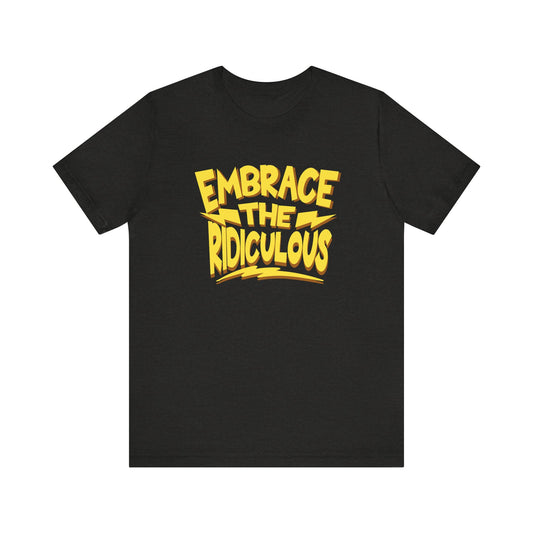 Funny Unisex Tee: Embrace the Ridiculous