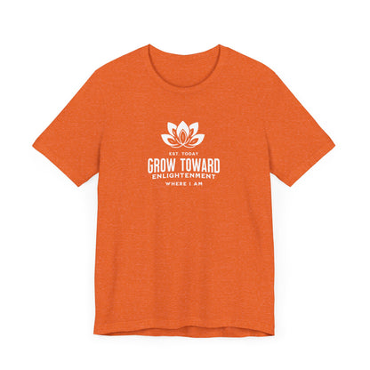 Grow toward enlightenment Short Sleeve Tee